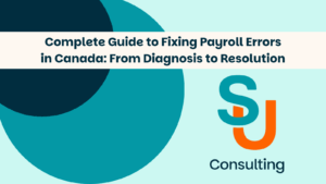 Complete Guide to Fixing Payroll Errors in Canada: From Diagnosis to Resolution