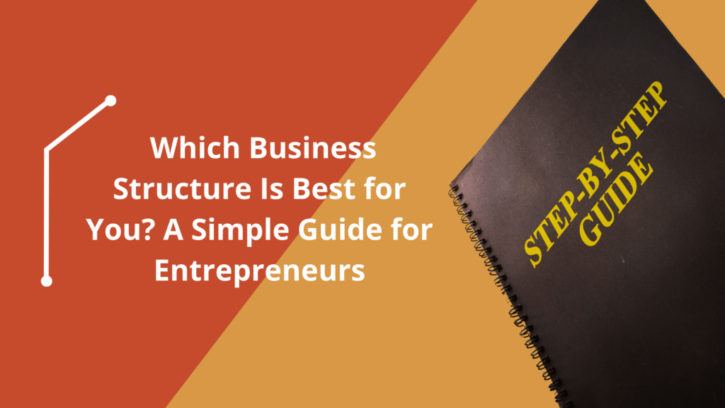 Which Business Structure Is Best for You step by step